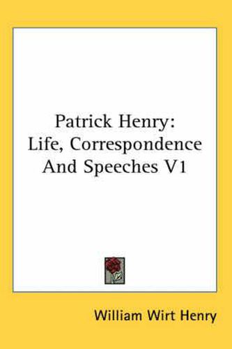 Cover image for Patrick Henry: Life, Correspondence and Speeches V1