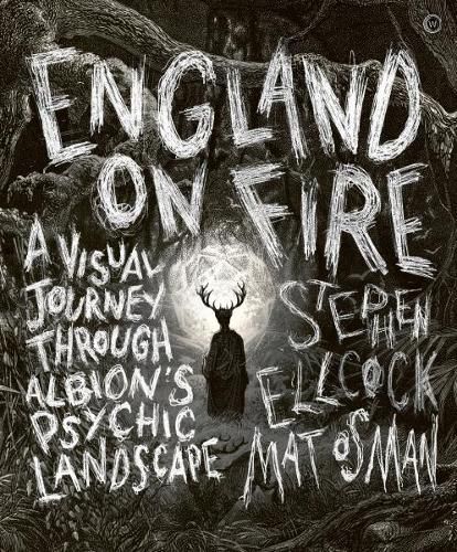 Cover image for England on Fire: A Visual Journey through Albion's Psychic Landscape