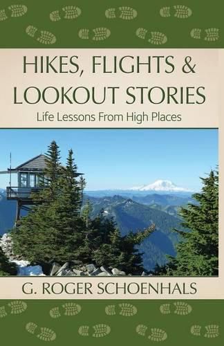 Cover image for Hikes, Flights & Lookout Stories: Life Lessons from High Places
