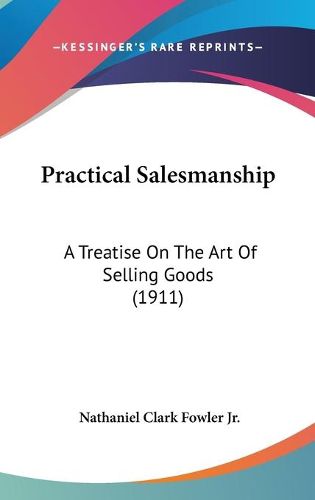 Cover image for Practical Salesmanship: A Treatise on the Art of Selling Goods (1911)