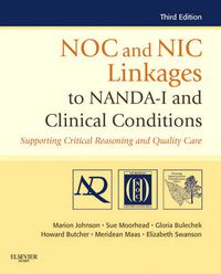 Cover image for NOC and NIC Linkages to NANDA-I and Clinical Conditions: Supporting Critical Reasoning and Quality Care