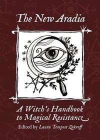 Cover image for The New Aradia: A Witch's Handbook to Magical Resistance