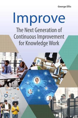 Improve: The Next Generation of Continuous Improvement for Knowledge Work