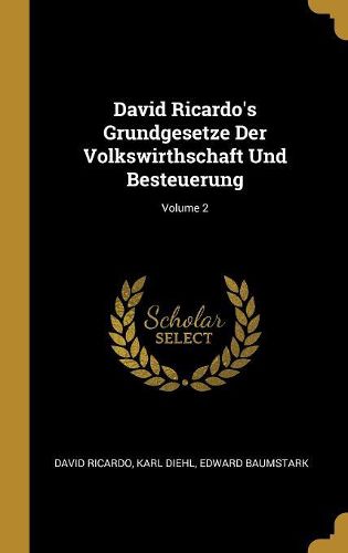Cover image for David Ricardo's Grundgesetze Der Volkswirthschaft Und Besteuerung; Volume 2