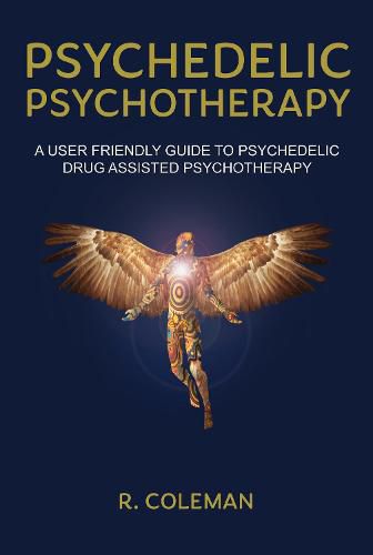 Cover image for Psychedelic Psychotherapy: A User Friendly Guide to Psychedelic Drug Assisted Psychotherapy