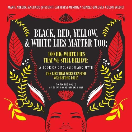 Cover image for Black, Red, Yellow and White Lies Matter Too: To Fix The House My Great Grandfathers Built