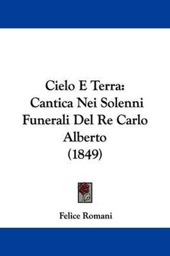 Cover image for Cielo E Terra: Cantica Nei Solenni Funerali Del Re Carlo Alberto (1849)