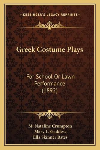 Cover image for Greek Costume Plays: For School or Lawn Performance (1892)