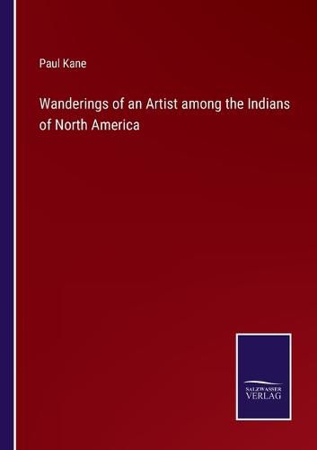 Wanderings of an Artist among the Indians of North America