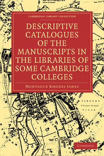 Cover image for Descriptive Catalogues of the Manuscripts in the Libraries of some Cambridge Colleges