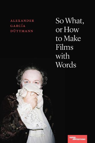 Cover image for So What, or How to Make Films with Words