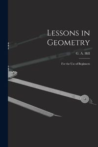 Cover image for Lessons in Geometry: For the Use of Beginners