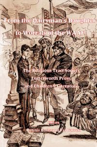 Cover image for From the Dairyman's Daughter to Worrals of the WAAF: The RTS, Lutterworth Press and Children's Literature