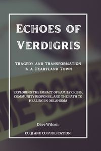 Cover image for Echoes of Verdigris - Tragedy and Transformation in a Heartland Town