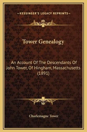 Tower Genealogy: An Account of the Descendants of John Tower, of Hingham, Massachusetts (1891)