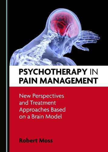 Cover image for Psychotherapy in Pain Management: New Perspectives and Treatment Approaches Based on a Brain Model