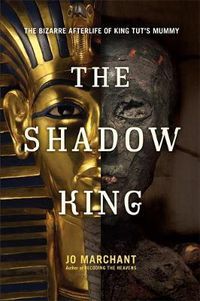Cover image for The Shadow King: The Bizarre Afterlife of King Tut's Mummy