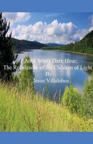 Cover image for AntiChrist's Dark Hour The Revelation of the Children of Light