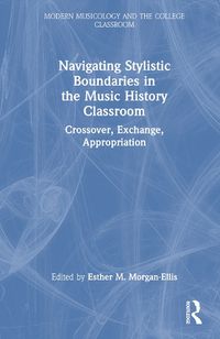 Cover image for Navigating Stylistic Boundaries in the Music History Classroom