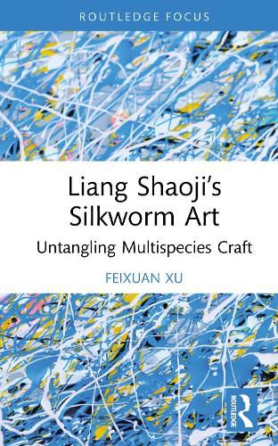Cover image for Liang Shaoji's Silkworm Art
