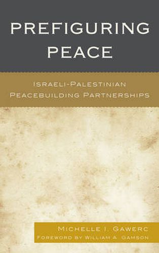 Cover image for Prefiguring Peace: Israeli-Palestinian Peacebuilding Partnerships