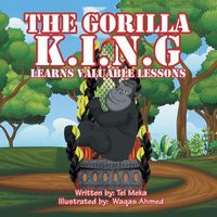 Cover image for The Gorilla K.I.N.G: Learns Valuable Lessons