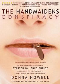 Cover image for The Handmaidens Conspiracy: How Erroneous Bible Translations Obscured the Women's Liberation Movement Started by Jesus Christ