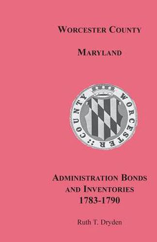 Cover image for Worcester County, Maryland, Administration Bonds and Inventories, 1783-1790