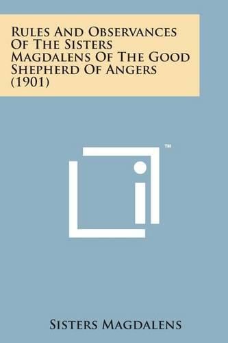 Cover image for Rules and Observances of the Sisters Magdalens of the Good Shepherd of Angers (1901)