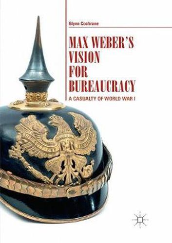 Cover image for Max Weber's Vision for Bureaucracy: A Casualty of World War I