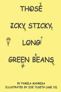 Cover image for Those Icky Sticky Long Green Beans