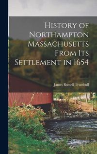 Cover image for History of Northampton Massachusetts From Its Settlement in 1654