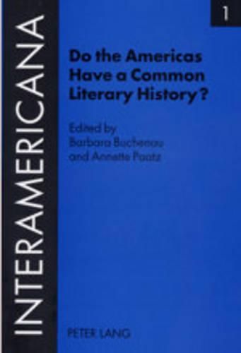 Do the Americas Have a Common Literary History?: Edited by Barbara Buchenau and Annette Paatz, in Cooperation with Rolf Lohse and Marietta Messmer with an Introduction by Armin Paul Frank