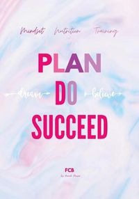 Cover image for Plan Do Succeed Journal: Mindset Nutrition Training