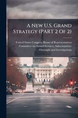 Cover image for A New U.S. Grand Strategy (PART 2 Of 2)