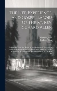 Cover image for The Life, Experience, And Gospel Labors Of The Rt. Rev. Richard Allen