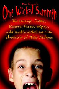 Cover image for One Wicked Summer: The Strange, Freaky, Bizarre, Funny, Trippy, Unbelievably Wicked Summer Adventures of Jake Andrews