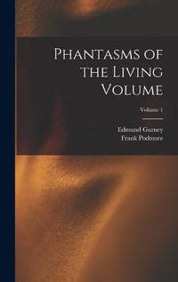 Cover image for Phantasms of the Living Volume; Volume 1