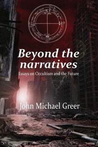Cover image for Beyond the Narratives: Essays on Occultism and the Future