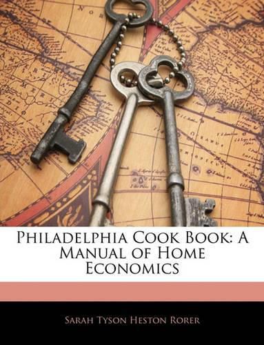 Philadelphia Cook Book: A Manual of Home Economics