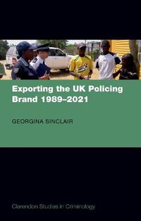 Cover image for Exporting the UK Policing Brand 1989-2021