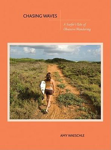 Cover image for Chasing Waves: A Surfer's Tale of Obsessive Wandering