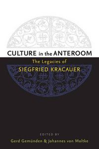 Cover image for Culture in the Anteroom: The Legacies of Siegfried Kracauer