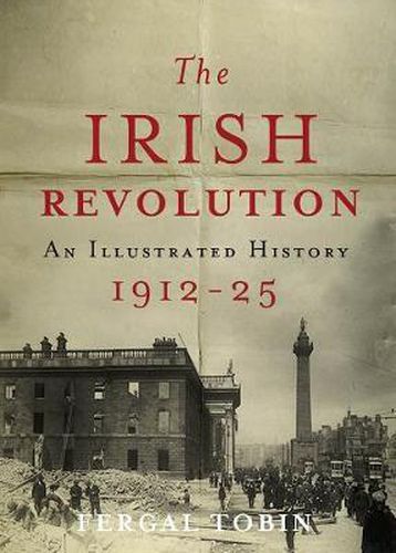 Cover image for The Irish Revolution 1912-25: An Illustrated History