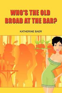 Cover image for Who's the Old Broad at the Bar?