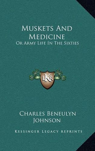 Cover image for Muskets and Medicine: Or Army Life in the Sixties
