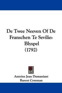 Cover image for de Twee Neeven of de Franschen Te Sevilie: Blyspel (1792)