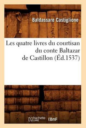 Les Quatre Livres Du Courtisan Du Conte Baltazar de Castillon (Ed.1537)