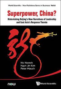 Cover image for Superpower, China? Historicizing Beijing's New Narratives Of Leadership And East Asia's Response Thereto