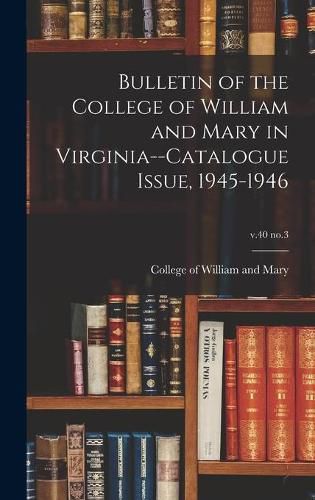 Cover image for Bulletin of the College of William and Mary in Virginia--Catalogue Issue, 1945-1946; v.40 no.3